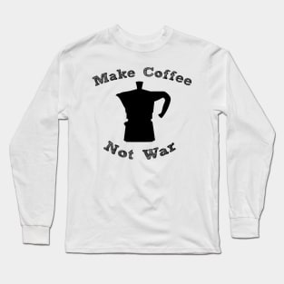 Make Coffee Not War Long Sleeve T-Shirt